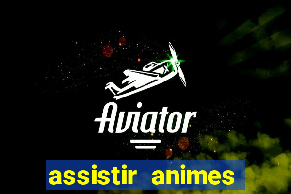 assistir animes online dublado